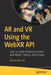 AR and VR Using the Webxr API: Learn to Create Immersive Content with Webgl, Three.Js, A-Frame, and Babylon.Js by Rakesh Baruah