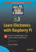 Learn Electronics with Raspberry Pi: Physical Computing with Circuits, Sensors, Outputs, and Projects by Stewart Watkiss