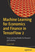 Machine Learning for Economics and Finance in Tensorflow 2: Deep Learning Models for Empirical Work by Isaiah Hull