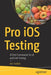 Pro IOS Testing: Xctest Framework for Ui and Unit Testing by Avi Tsadok