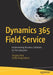 Dynamics 365 Field Service: Implementing Business Solutions for the Enterprise by Sanjaya Yapa