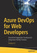 Azure Devops for Web Developers: Streamlined Application Development Using Paas, Iaas, and Containers by Ambily K. K.