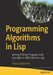 Programming Algorithms in LISP: Writing Efficient Programs with Examples in ANSI Common LISP by Vsevolod Domkin