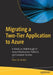 Migrating a Two-Tier Application to Azure: A Hands-On Walkthrough of Azure Infrastructure, Platform, and Container Services with Azure Devops by Peter De Tender