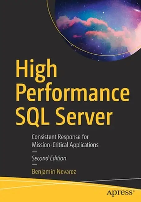 High Performance SQL Server: Consistent Response for Mission-Critical Applications by Benjamin Nevarez