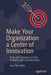 Make Your Organization a Center of Innovation: Tools and Concepts to Solve Problems and Generate Ideas by Stijn Van Hijfte