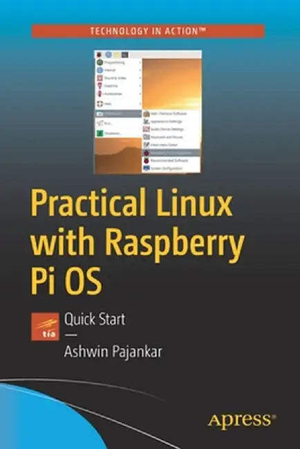 Practical Linux with Raspberry Pi OS: Quick-Start Guide to Learning Linux on the Raspberry Pi by Ashwin Pajankar