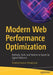 Modern Web Performance Optimization: Methods, Tools, and Patterns to Speed Up Digital Platforms by Shailesh Kumar Shivakumar