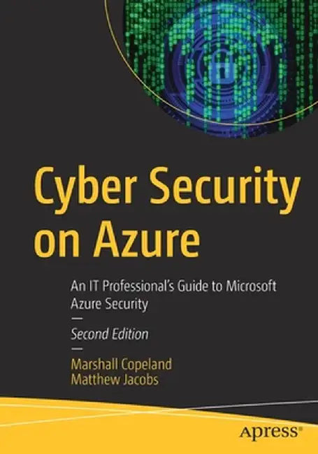 Cyber Security on Azure: An It Professional's Guide to Microsoft Azure Security by Marshall Copeland