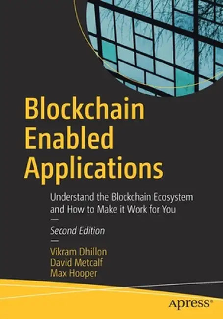 Blockchain Enabled Applications: Understand the Blockchain Ecosystem and How to Make It Work for You by Vikram Dhillon