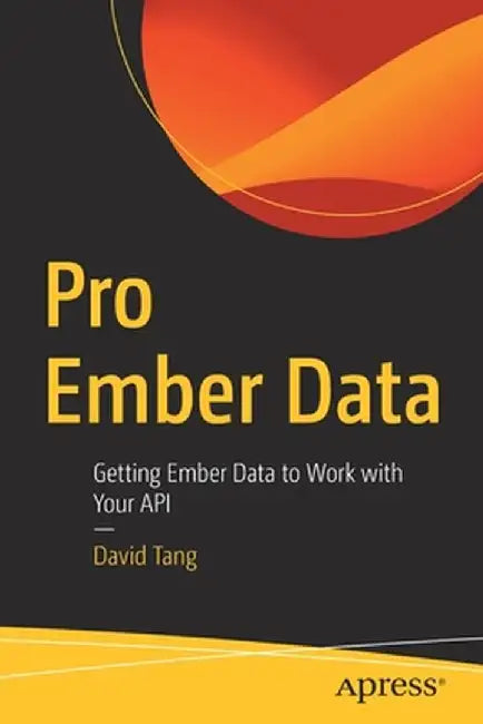 Pro Ember Data: Getting Ember Data to Work with Your API by David Tang