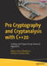 Pro Cryptography and Cryptanalysis with C++20: Creating and Programming Advanced Algorithms by Marius Iulian Mihailescu, Stefania Loredana Nita