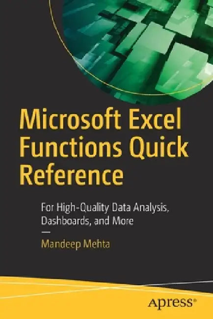 Microsoft Excel Functions Quick Reference: For High-Quality Data Analysis, Dashboards, and More by Mandeep Mehta