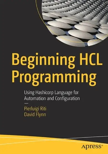 Beginning Hcl Programming: Using Hashicorp Language for Automation and Configuration by Pierluigi Riti
