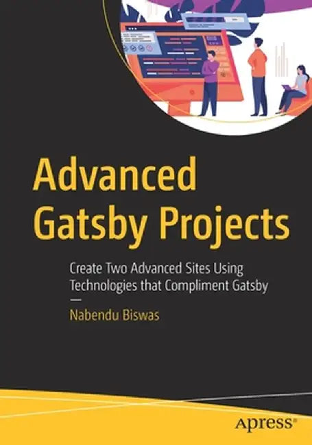 Advanced Gatsby Projects: Create Three Advanced Websites with Gatsby by Nabendu Biswas
