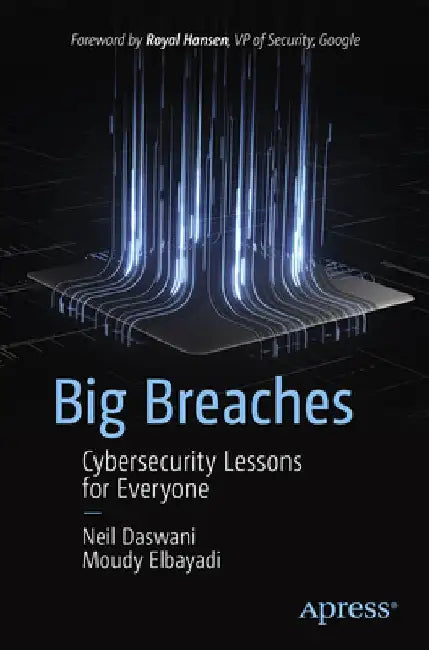 Big Breaches: Cybersecurity Lessons for Everyone by Neil Daswani
