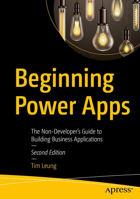 Beginning Power Apps: The Non-Developer's Guide to Building Business Applications by Leung