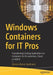 Windows Containers for It Pros: Transitioning Existing Applications to Containers for On-Premises, Cloud, or Hybrid by Vinicius Ramos Apolinario