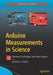 Arduino Measurements in Science: Advanced Techniques and Data Projects by Richard J. Smythe