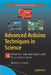 Advanced Arduino Techniques in Science: Refine Your Skills and Projects with PCs or Python-Tkinter by Richard J. Smythe