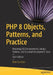 PHP 8 Objects, Patterns, and Practice: Mastering Oo Enhancements, Design Patterns, and Essential Development Tools by Matt Zandstra