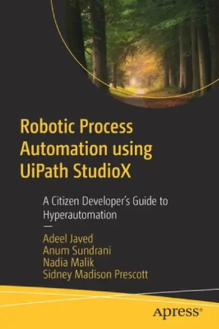 Robotic Process Automation Using Uipath Studiox: A Citizen Developer's Guide to Hyperautomation by Javed, Adeel