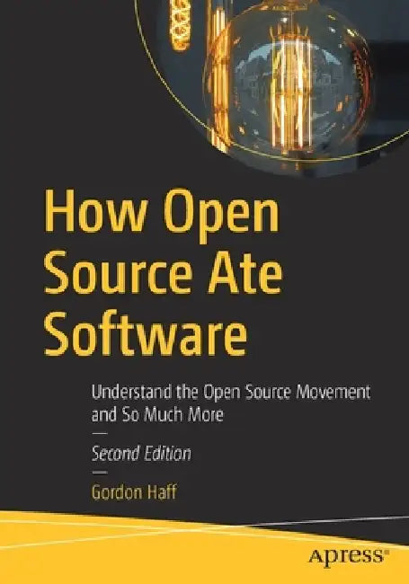 How Open Source Ate Software: Understand the Open Source Movement and So Much More by Gordon Haff