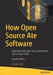 How Open Source Ate Software: Understand the Open Source Movement and So Much More by Gordon Haff