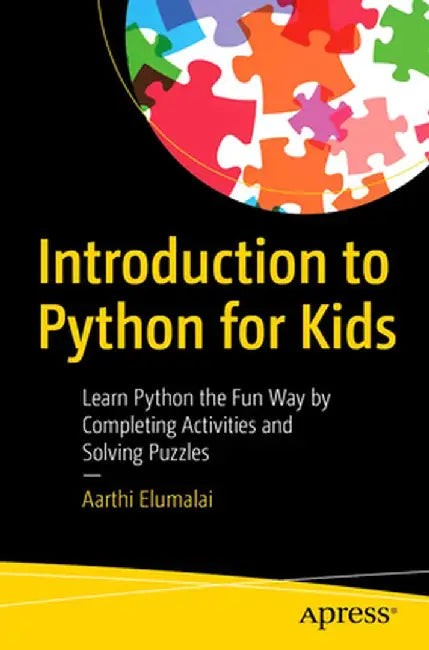 Introduction to Python for Kids: Learn Python the Fun Way by Completing Activities and Solving Puzzles by Aarthi Elumalai