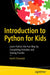 Introduction to Python for Kids: Learn Python the Fun Way by Completing Activities and Solving Puzzles by Aarthi Elumalai