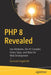 PHP 8 Revealed: Use Attributes, the Jit Compiler, Union Types, and More for Web Development​ by Gunnard Engebreth