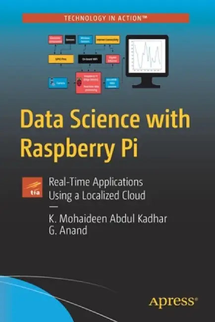 Data Science with the Raspberry Pi: Real-Time Applications Using a Localized Cloud by Mohaideen Kadhar