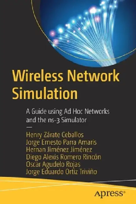 Wireless Network Simulation: A Guide Using Ad Hoc Networks and the Ns-3 Simulator by Henry Zárate Ceballos