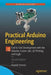 Practical Arduino Engineering: End to End Development with the Arduino, Fusion 360, 3D Printing, and Eagle by Harold Timmis