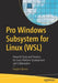 Pro Windows Subsystem for Linux (Wsl): Powerful Tools and Practices for Cross-Platform Development and Collaboration by Hayden Barnes