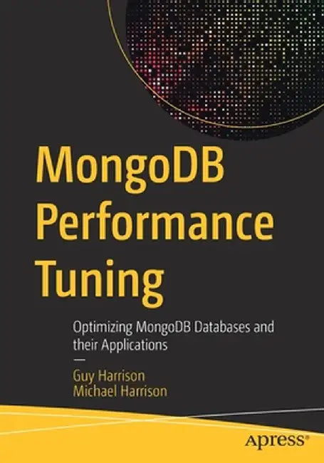 Mongodb Performance Tuning: Optimizing Mongodb Databases and Their Applications by Guy Harrison