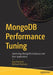 Mongodb Performance Tuning: Optimizing Mongodb Databases and Their Applications by Guy Harrison