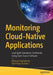 Monitoring Cloud-Native Applications: Lead Agile Operations Confidently Using Open Source Software by Mainak Chakraborty