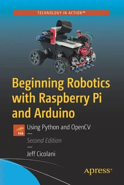 Beginning Robotics with Raspberry Pi and Arduino: Using Python and OpenCV by Jeff Cicolani