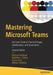 Mastering Microsoft Teams: End User Guide to Practical Usage, Collaboration, and Governance by Melissa Hubbard