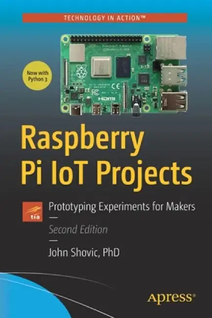 Raspberry Pi Iot Projects: Prototyping Experiments for Makers by John C. Shovic