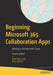 Beginning Microsoft 365 Collaboration Apps: Working in the Microsoft Cloud by Ralph Mercurio