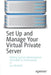 Set Up and Manage Your Virtual Private Server: Making System Administration Accessible to Professionals by Jon Westfall