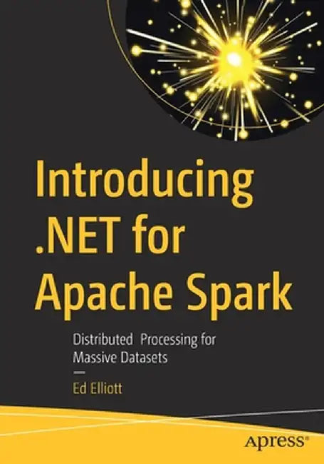 Introducing .Net for Apache Spark: Distributed Processing for Massive Datasets by Ed Elliott