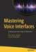 Mastering Voice Interfaces: Creating Great Voice Apps for Real Users by Ann Thymé-Gobbel