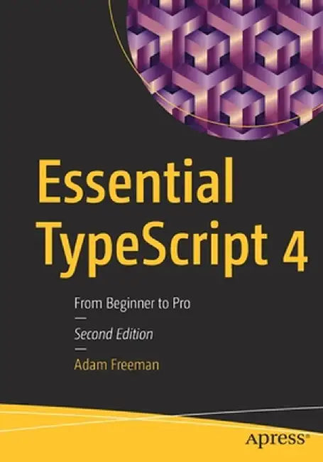 Essential Typescript 4: From Beginner to Pro by Adam Freeman
