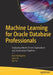 Machine Learning for Oracle Database Professionals: Deploying Model-Driven Applications and Automation Pipelines by Heli Helskyaho