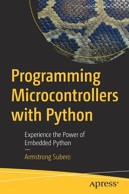 Programming Microcontrollers with Python: Experience the Power of Embedded Python by Armstrong Subero