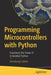 Programming Microcontrollers with Python: Experience the Power of Embedded Python by Armstrong Subero
