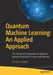 Quantum Machine Learning: An Applied Approach by Ganguly, Santanu